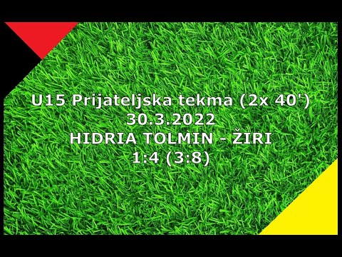 U15 HIDRIA TOLMIN - ŽIRI 3:8 (1:4). prijateljska tekma, 30.3.2022