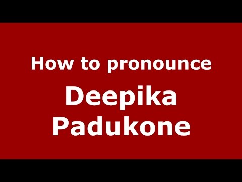 How to pronounce Deepika Padukone