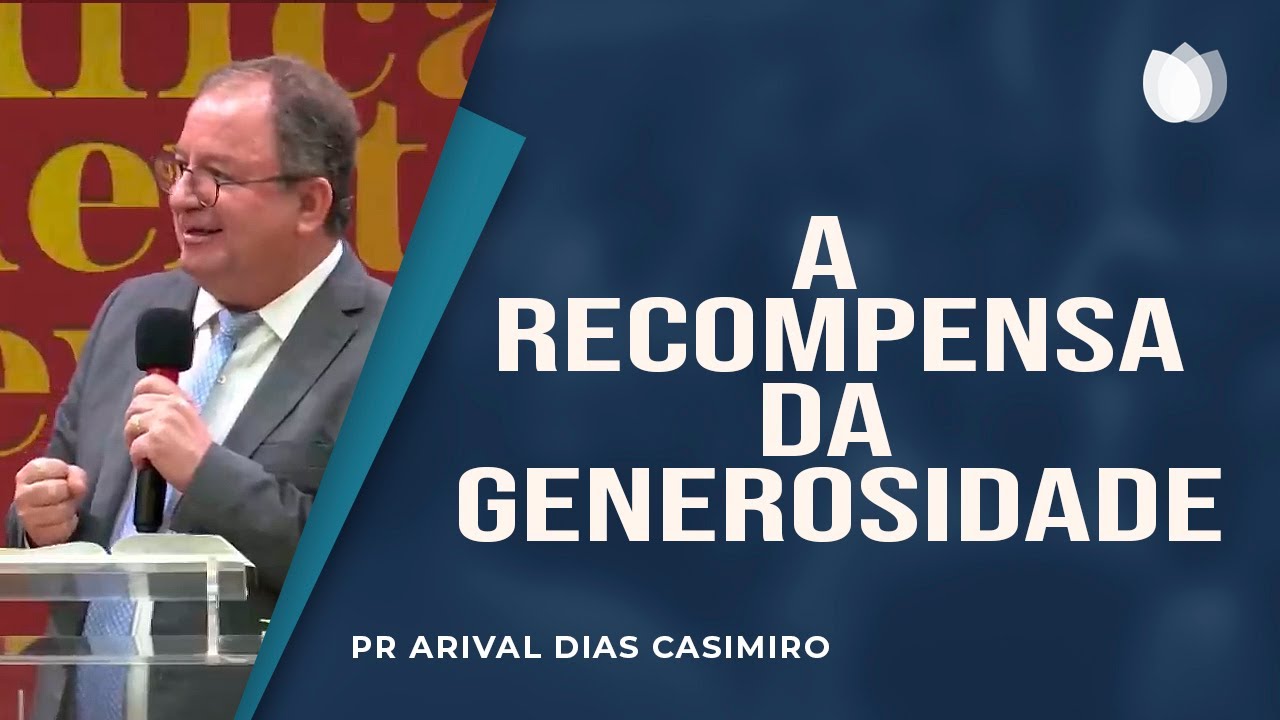 A Recompensa da Generosidade | Rev Arival Dias Casimiro