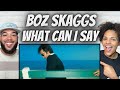WHOA FIRST TIME HEARING Boz Skaggs What Can I Say REACTION