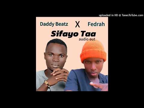 Sifayo Taa__ Daddy Beatz & Fedrah (0744820370)