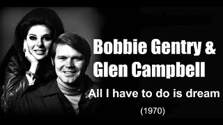 Bobbie Gentry &amp; Glen Campbell – All I have to do is dream  (1970)