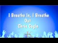 I Breathe In, I Breathe Out - Chris Cagle (Karaoke Version)