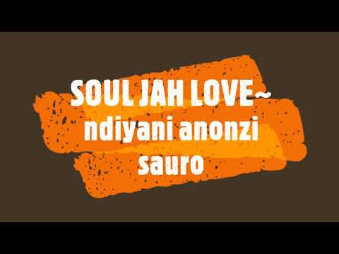 SOUL JAH LOVE~ ndiyani anonzi sauro