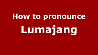How to pronounce Lumajang