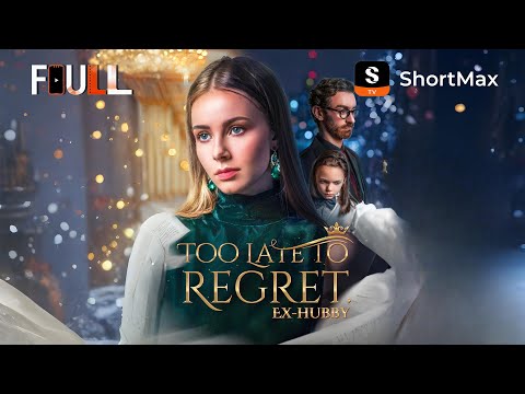 📺【FULL】 Too Late to Regret, Ex-Hubby  | ShortMax - Watch Dramas & Show