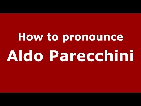 How to pronounce Aldo Parecchini (Italian/Italy)  - PronounceNames.com