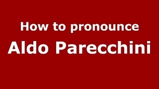How to pronounce Aldo Parecchini