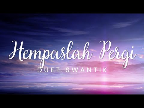 Hempaslah Pergi - Duet Swantik