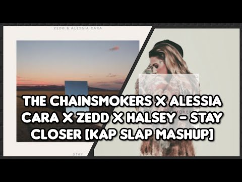 The Chainsmokers x Alessia Cara x Zedd x Halsey - Stay Closer [Kap Slap Mashup] (Lyrics)