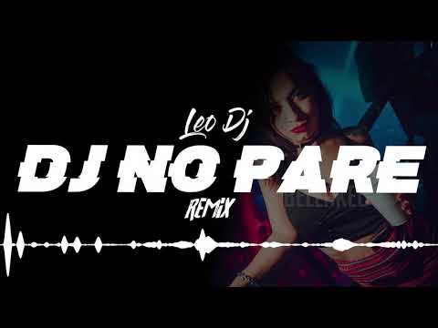 DJ NO PARE - Remix - Leo Dj (2019)