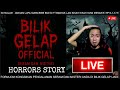 LIVE Kisah Seram Di Bilik Gelap Official Horrorlive Horrorstories Kisahseram Episode32