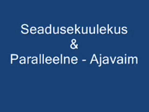 Seaduskuulekus & Paralleelne - Ajavaim [ + Lyrics ]