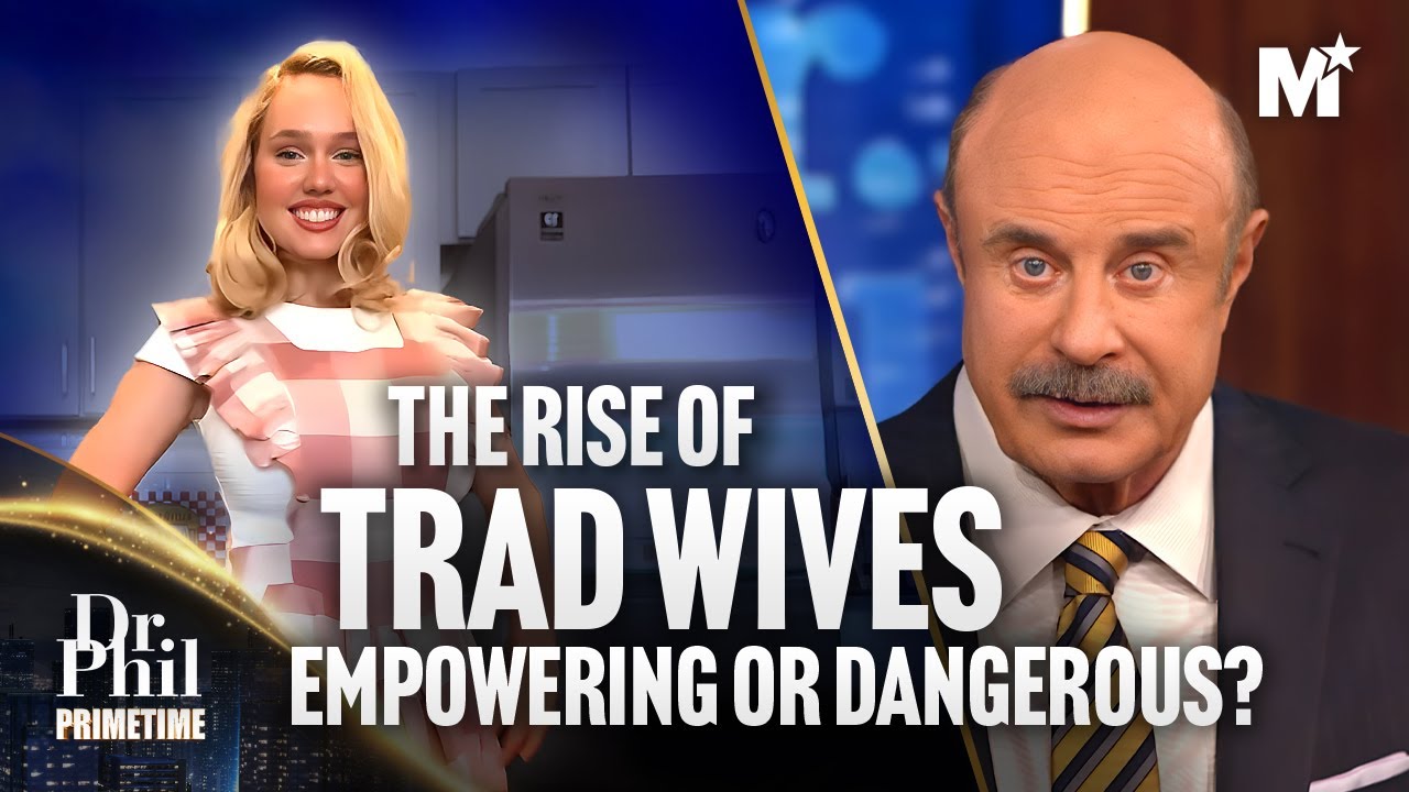 Dr. Phil: Is The Tradwife Movement More Harm Than Good? | Dr. Phil Primetime