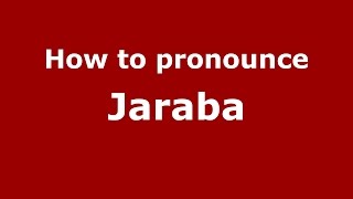 How to pronounce Jaraba