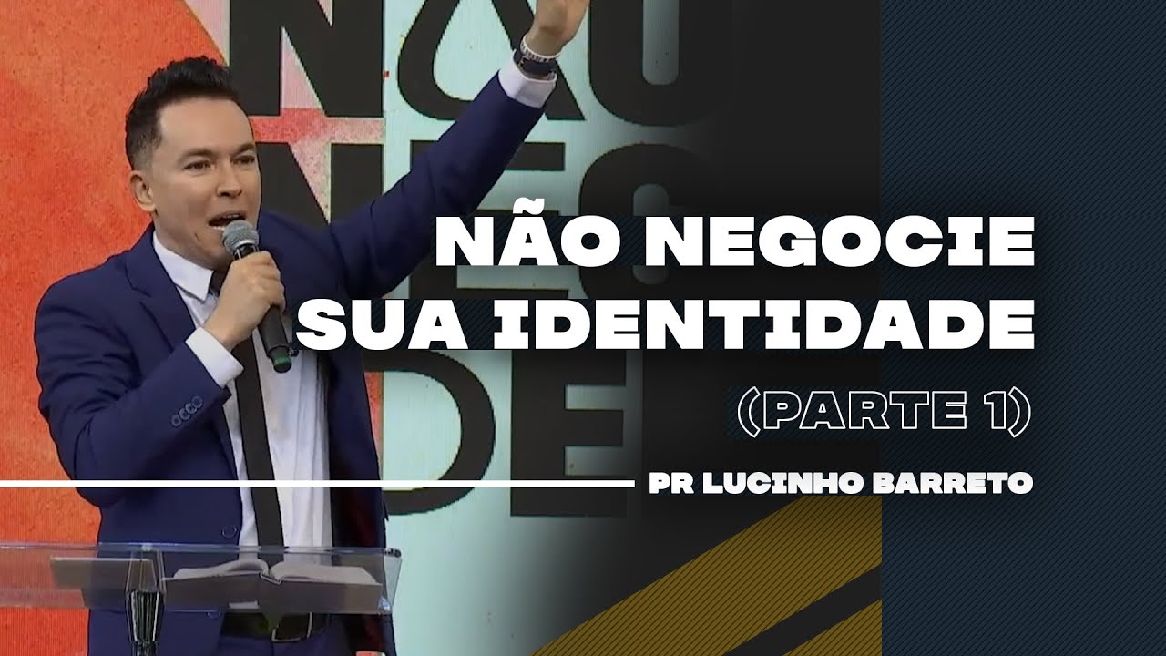 Não negocie sua identidade | Parte 1 | 03 | Pr. Lucinho