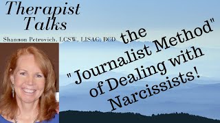 The "Journalist Method" of Dealing with Narcissists, and Other Difficult People!