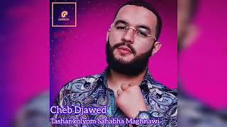 Cheb djawed tashar kolyom sahabha maghnawi rai live 2024