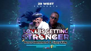 Beres Hammond & Jigsy King - Love is Getting Stronger