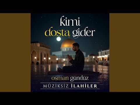 Kimi Dosta Gider (Müziksiz İlahiler)