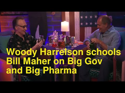 Woody Harrelson and Bill Maher talk about Big Government and Big Pharma