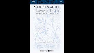 CHILDREN OF THE HEAVENLY FATHER (WITH &quot;JESUS LOVES ME&quot;) (SATB Choir) - Arranged by Sean Paul
