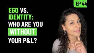 Forex Focus EP 44- Ego vs. Identity: Who Are You Without Your P&L?