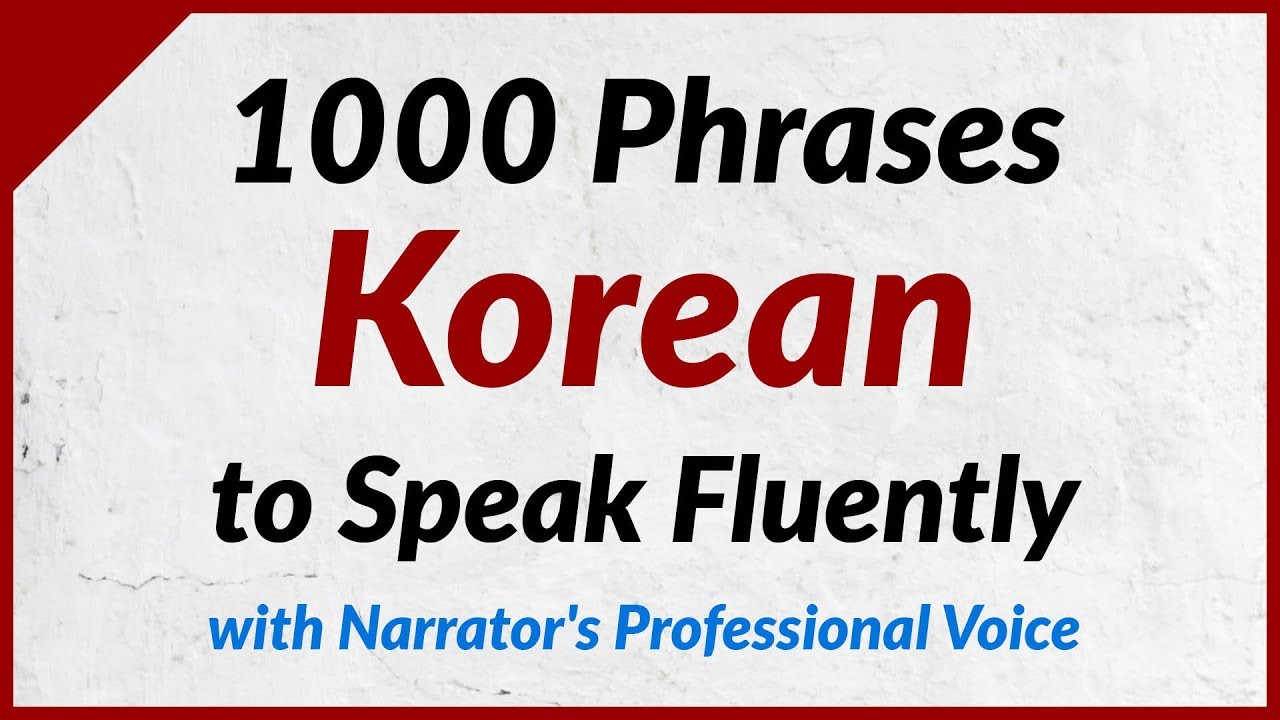 1000 Phrases to Speak Korean Fluently - with the narrator's clear voice