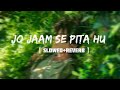 Jo Jaam Se Pita Hu Sonu Nigam Slowed And Reverb Evergreen Lofi Mood Dreamy Tunes