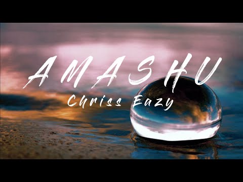 AMASHU - Chriss Eazy Lyrics
