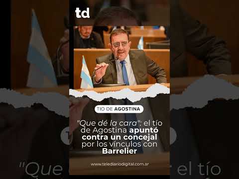 "Que dé la cara": el tío de Agostina apuntó contra un concejal por los vínculos con Barrelier