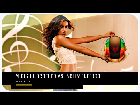 Michael Bedford Vs. Nelly Furtado - Say It Right