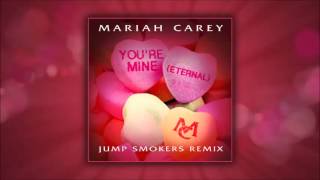 Mariah Carey - You&#39;re Mine (Eternal) (Jump Smokers Remix Radio)