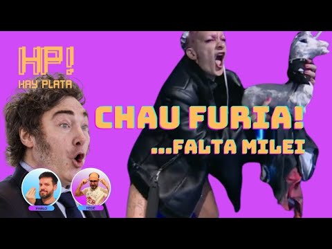 CHAU FURIA…falta Milei – HAY PLATA #16