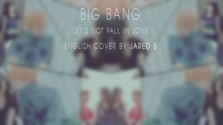 Download lagu BigBang Let's not fall in love ENGLISH COVER mp3 Download lagu BigBang Let's not fall in love ENGLISH COVER mp3