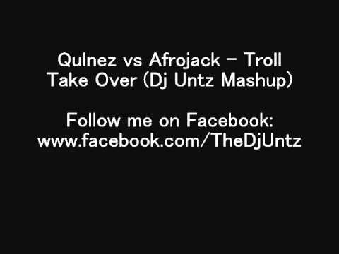 Qulinez vs Afrojack - Troll Take Over (Dj Untz Mashup).wmv