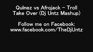 Qulinez vs Afrojack - Troll Take Over (Dj Untz Mashup).wmv