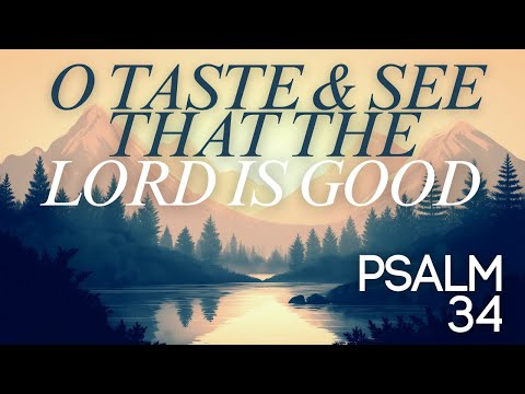 O Taste and See That The Lord is Good | Psalm 34