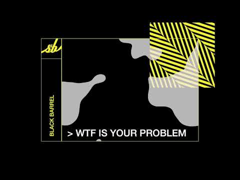 Black Barrel - WTF Is Your Problem