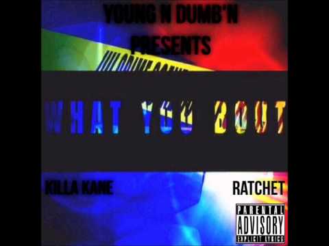 What You Bout - Ratchet ft Killa Kane
