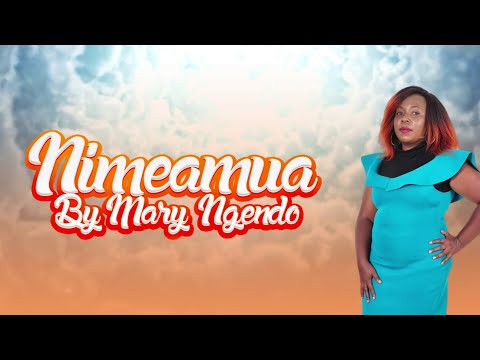 NIMEAMUA BY MARY NGENDO LYRICS