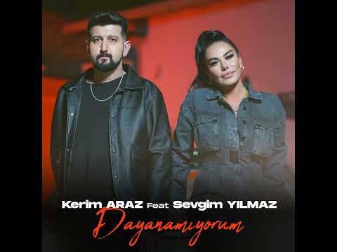 Kerim Araz - Dayanamıyorum ft Sevgim Yılmaz