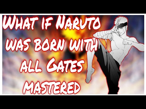 What if Naruto was born with mastered 8 gates