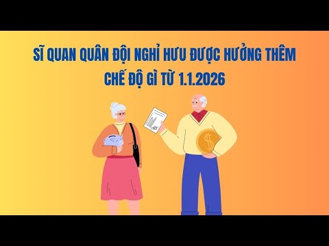 Sĩ quan quân đội nghỉ hưu được hưởng thêm chế độ gì từ 1.1.2026