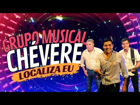 Grupo Musical Chévere 2023 - LOCALIZA EU