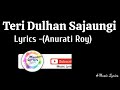 Teri Dulhan Sajaungi Cover Song Lyrics By Anurati Roy Sajan Sajan Teri Dulhan