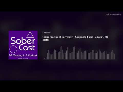 Topic: Practice of Surrender – Ceasing to Fight - Chuck C (36 Years)