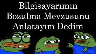 Bilgisayarı bozmuştum, ne olmuştu, nasıl çözmüştüm?