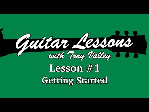 Guitar Lessons with Tony Valley - #1 Getting Started