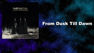 BABYMETAL - From Dusk Till Dawn [日本語歌詞 対訳 和訳 Lyrics]